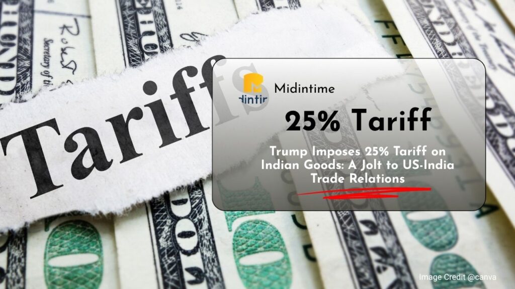 Trump Imposes 25% Tariff on Indian Goods