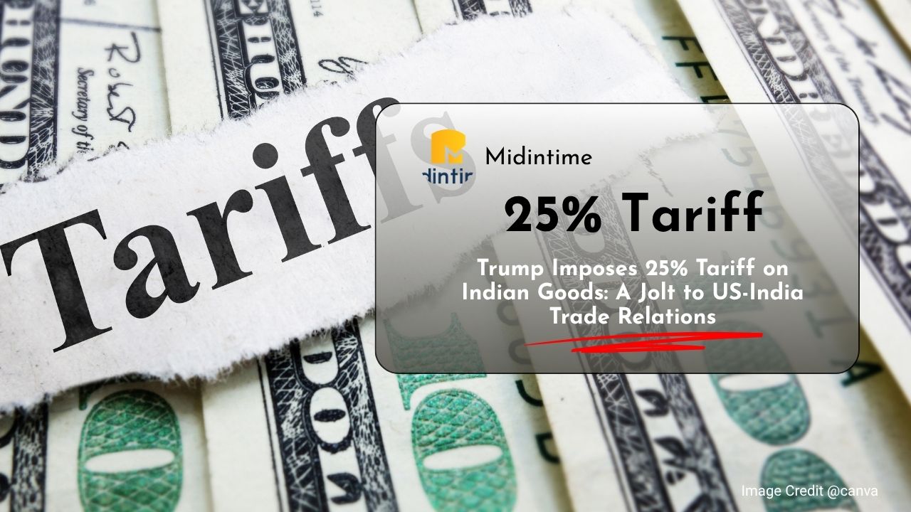 Trump Imposes 25% Tariff on Indian Goods