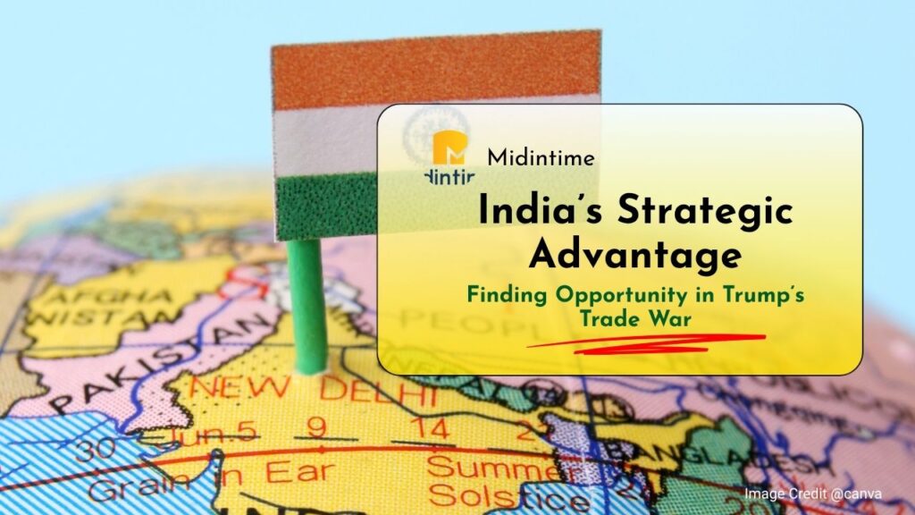 India’s Strategic Advantage: Finding Opportunity in Trump’s Trade War